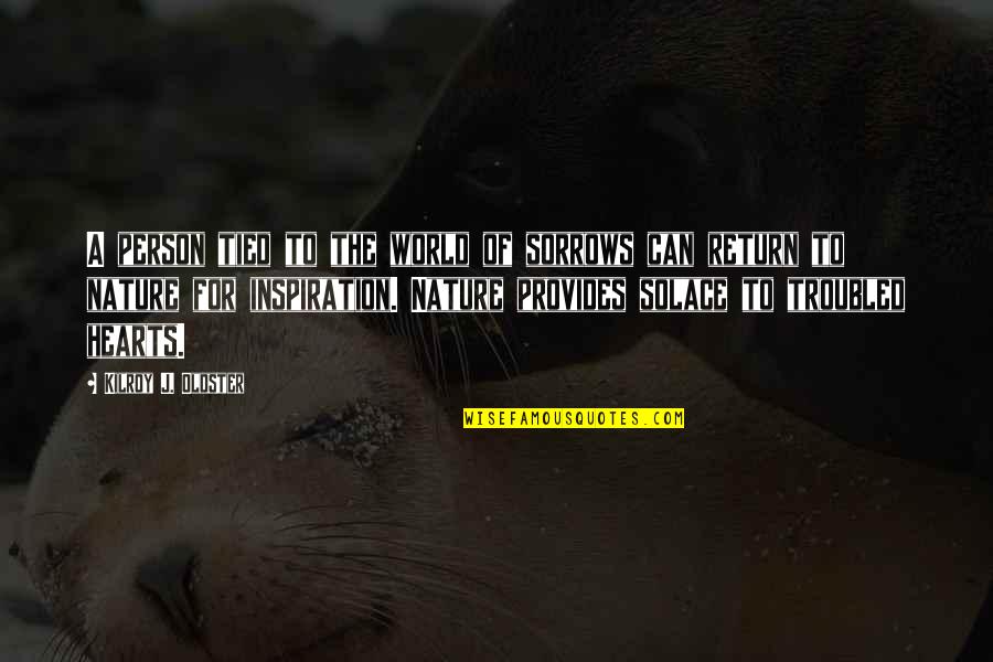 Sadness Sorrow Quotes By Kilroy J. Oldster: A person tied to the world of sorrows Sadness Sorrow Quotes By Kilroy J. Oldster: A person tied to the world of sorrows