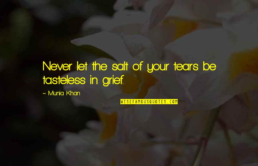 Sadness Sorrow Quotes By Munia Khan: Never let the salt of your tears be