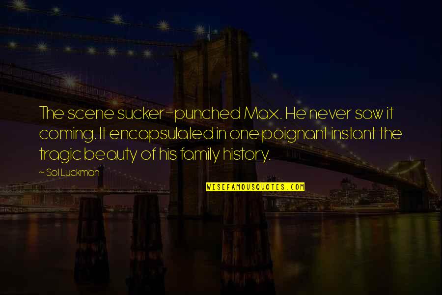 Sadness Sorrow Quotes By Sol Luckman: The scene sucker-punched Max. He never saw it Sadness Sorrow Quotes By Sol Luckman: The scene sucker-punched Max. He never saw it