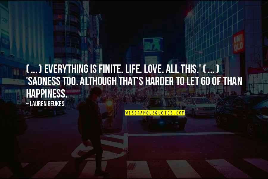 Sadness To Happiness Quotes By Lauren Beukes: ( ... ) everything is finite. Life. Love.