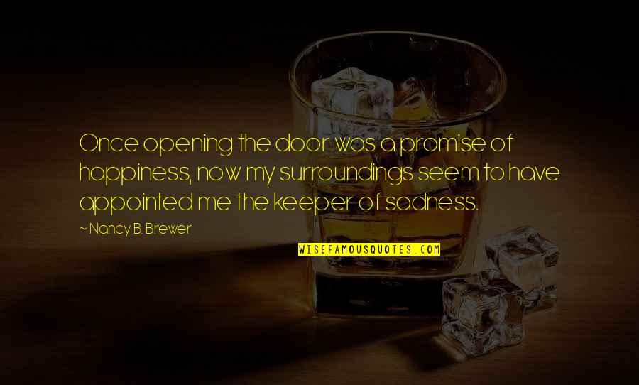 Sadness To Happiness Quotes By Nancy B. Brewer: Once opening the door was a promise of