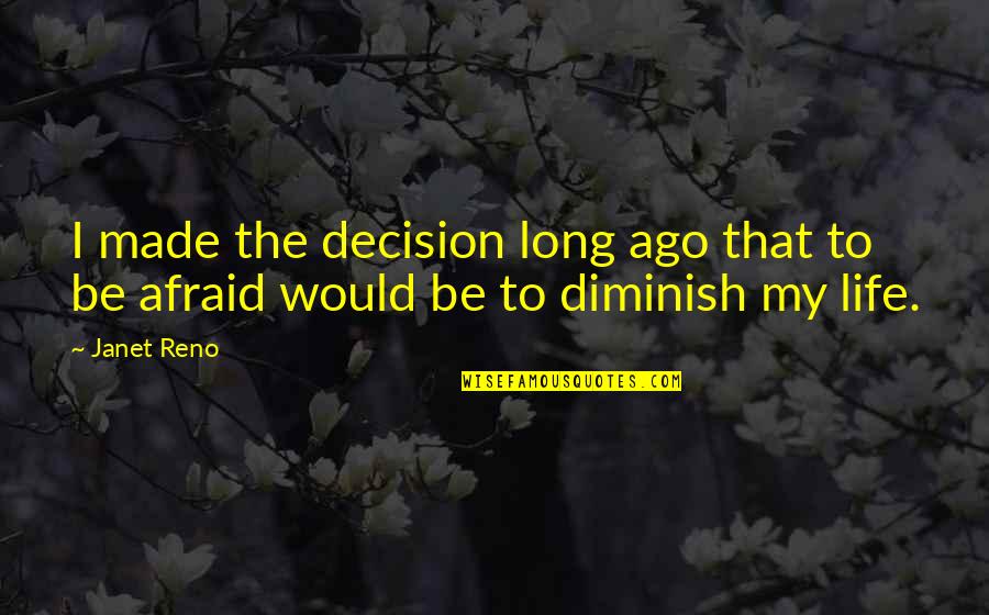 Sadnessified Quotes By Janet Reno: I made the decision long ago that to