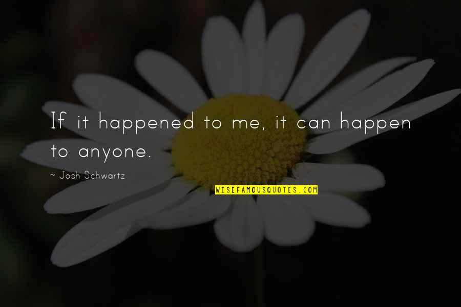 Sado Masochism Quotes By Josh Schwartz: If it happened to me, it can happen