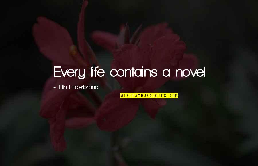 Sadoun Omari Quotes By Elin Hilderbrand: Every life contains a novel.