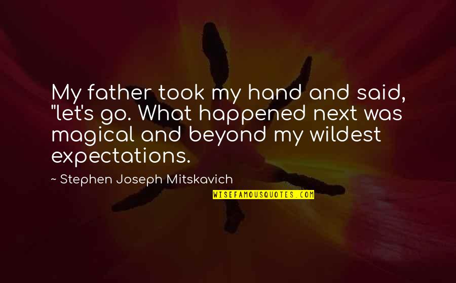 Sadovnik Film Quotes By Stephen Joseph Mitskavich: My father took my hand and said, "let's