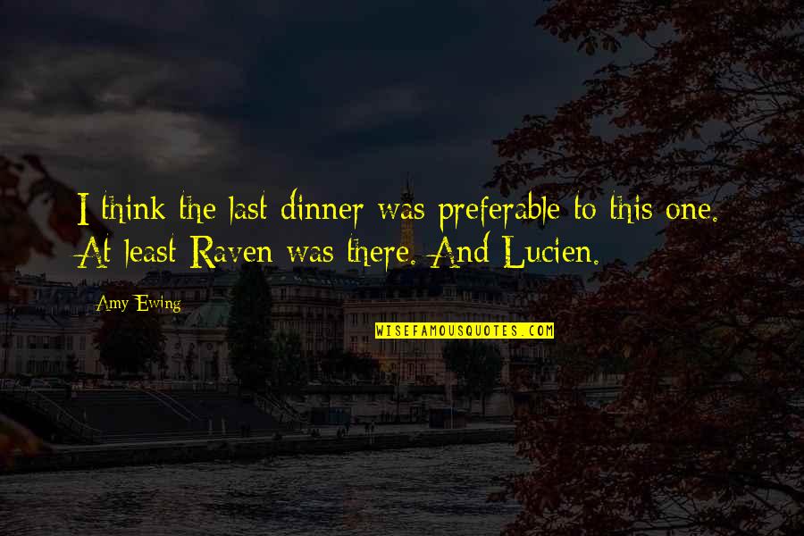 Sadovsky Irina Quotes By Amy Ewing: I think the last dinner was preferable to Sadovsky Irina Quotes By Amy Ewing: I think the last dinner was preferable to