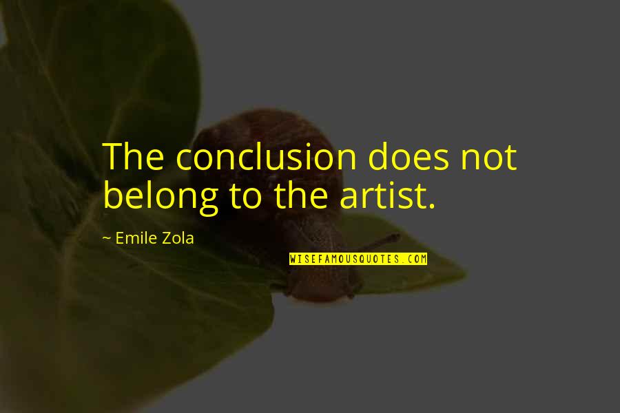 Sadoway Liquid Quotes By Emile Zola: The conclusion does not belong to the artist. Sadoway Liquid Quotes By Emile Zola: The conclusion does not belong to the artist.