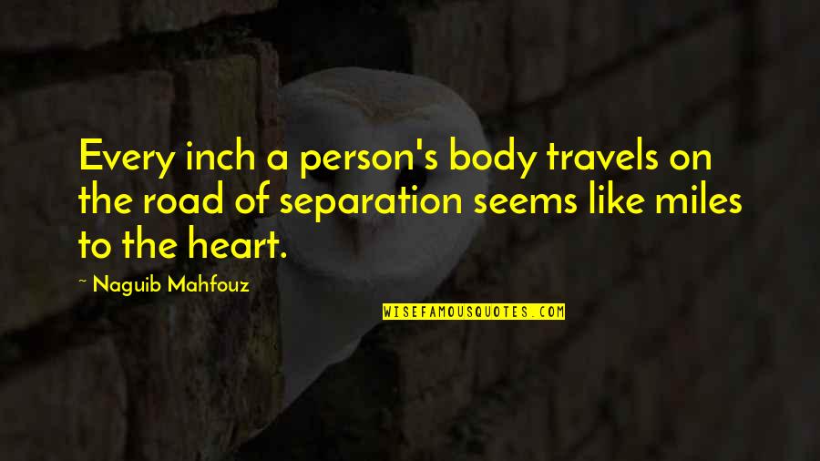 Sadowska Aktorka Quotes By Naguib Mahfouz: Every inch a person's body travels on the Sadowska Aktorka Quotes By Naguib Mahfouz: Every inch a person's body travels on the