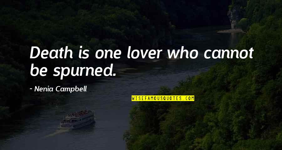 Sadowska Aktorka Quotes By Nenia Campbell: Death is one lover who cannot be spurned. Sadowska Aktorka Quotes By Nenia Campbell: Death is one lover who cannot be spurned.