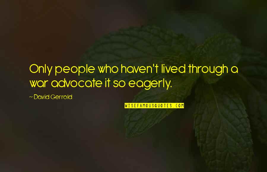Sadowska Maria Quotes By David Gerrold: Only people who haven't lived through a war