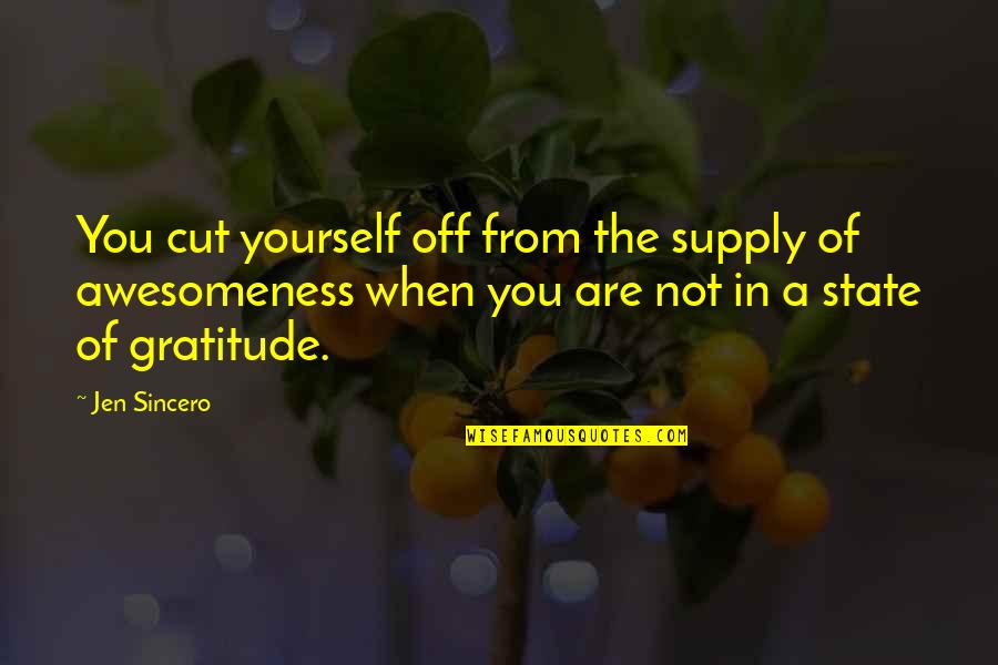 Sadowska Maria Quotes By Jen Sincero: You cut yourself off from the supply of