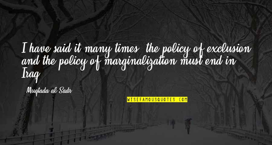 Sadr Quotes By Muqtada Al Sadr: I have said it many times: the policy