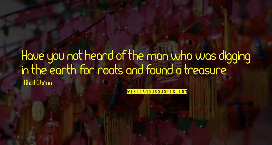 Sadrian Quotes By Khalil Gibran: Have you not heard of the man who