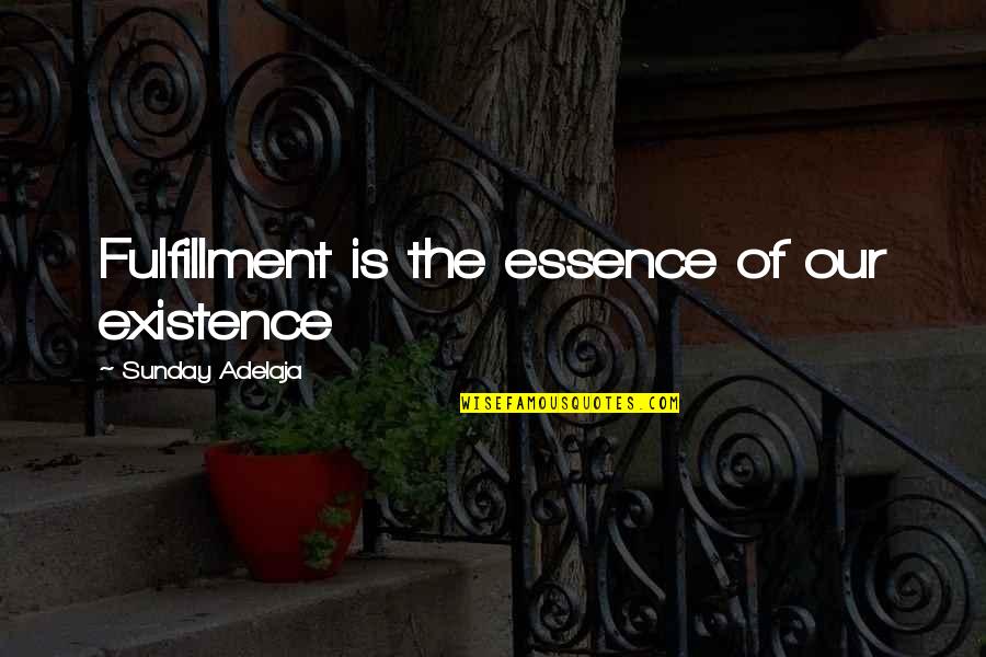 Sadrian Quotes By Sunday Adelaja: Fulfillment is the essence of our existence