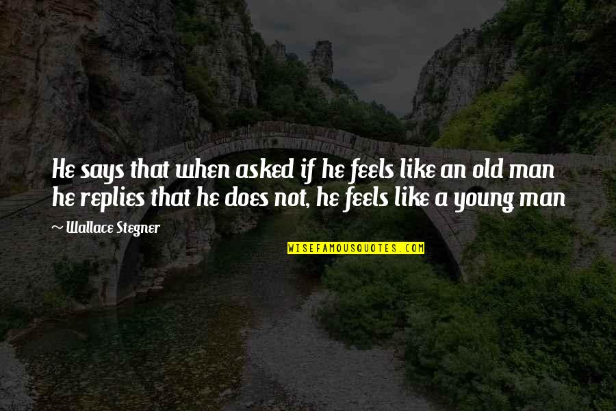 Sadrp Quotes By Wallace Stegner: He says that when asked if he feels