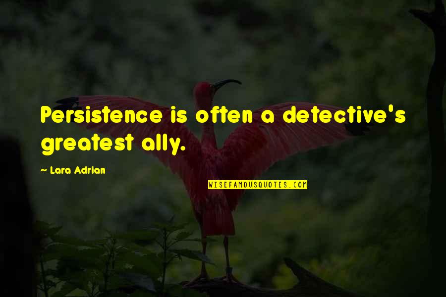 Sadrzilac Quotes By Lara Adrian: Persistence is often a detective's greatest ally. Sadrzilac Quotes By Lara Adrian: Persistence is often a detective's greatest ally.