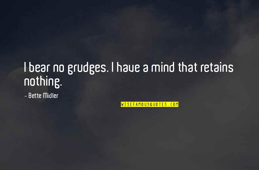 Sadulaev Wrestler Quotes By Bette Midler: I bear no grudges. I have a mind