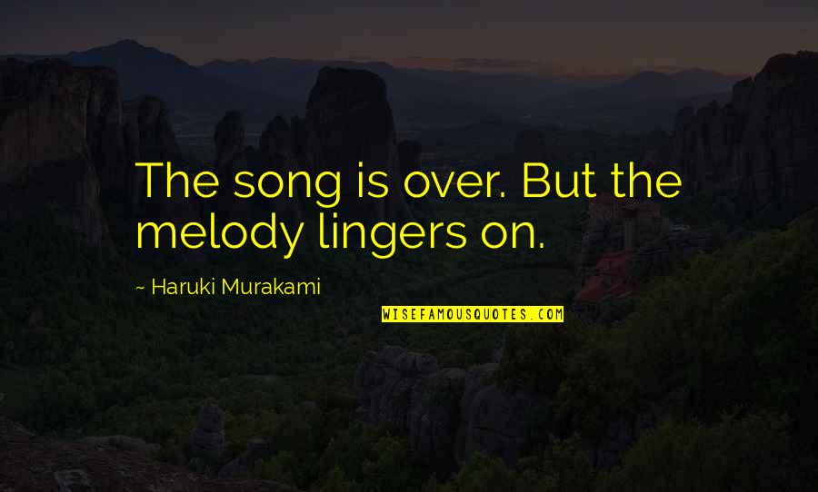 Sadullah Aga Quotes By Haruki Murakami: The song is over. But the melody lingers Sadullah Aga Quotes By Haruki Murakami: The song is over. But the melody lingers
