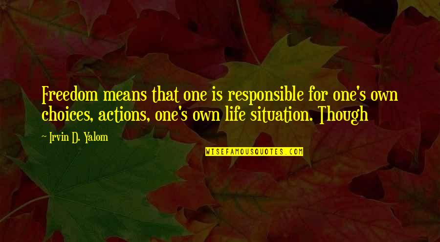 Sadyang Kaybuti Quotes By Irvin D. Yalom: Freedom means that one is responsible for one's