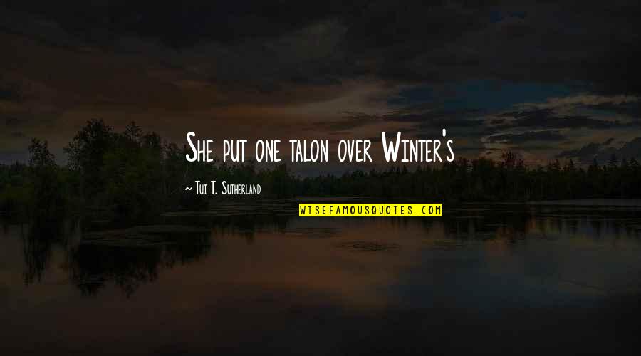 Sae Quotes By Tui T. Sutherland: She put one talon over Winter's