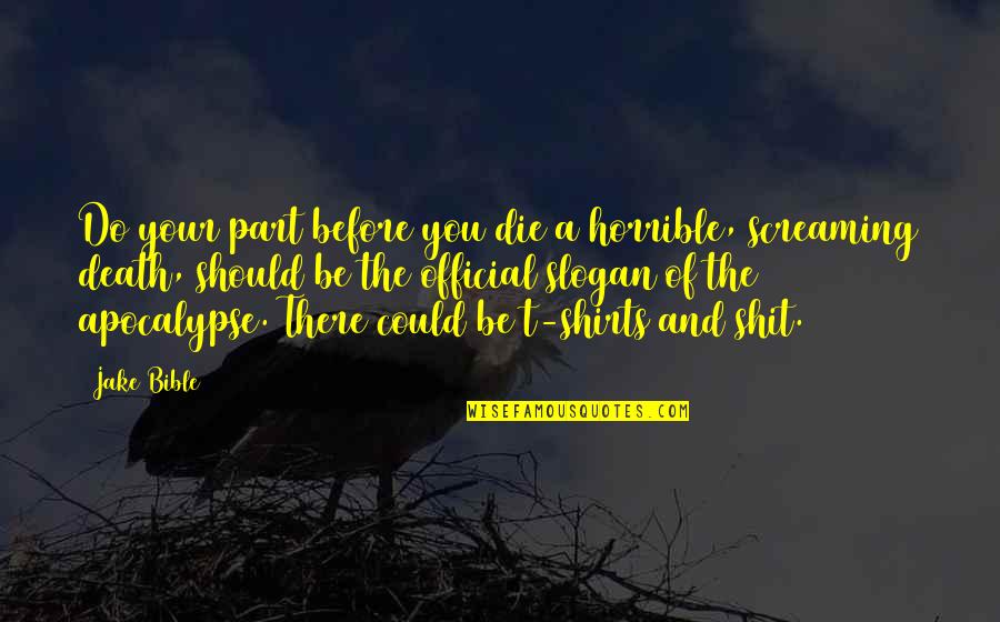 Saeb Erekat Quotes By Jake Bible: Do your part before you die a horrible,