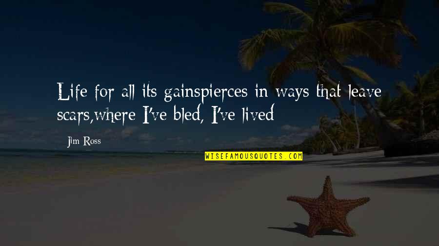 Saeb Salam Quotes By Jim Ross: Life for all its gainspierces in ways that