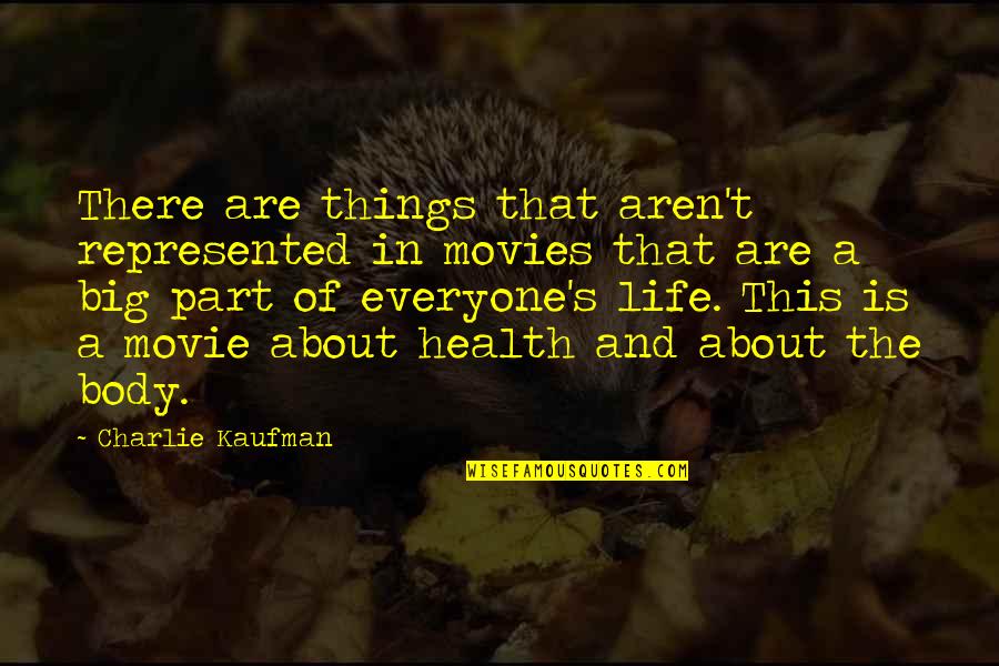 Saebrs Quotes By Charlie Kaufman: There are things that aren't represented in movies Saebrs Quotes By Charlie Kaufman: There are things that aren't represented in movies