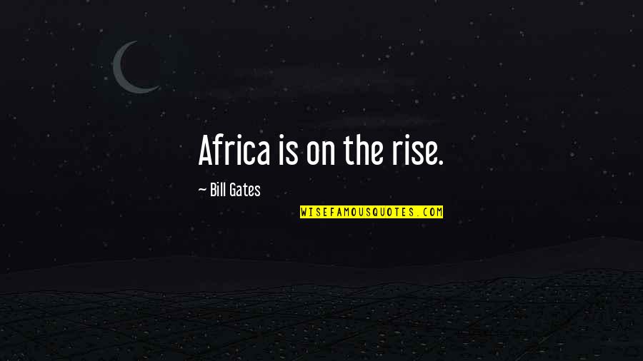 Saeclum Quotes By Bill Gates: Africa is on the rise.