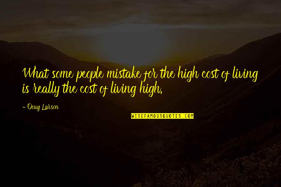 Saecular Quotes By Doug Larson: What some people mistake for the high cost