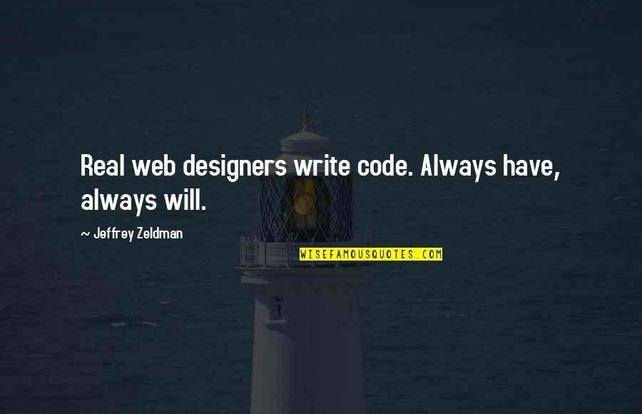 Saeculorum Quotes By Jeffrey Zeldman: Real web designers write code. Always have, always