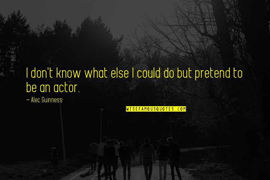 Saedulac Quotes By Alec Guinness: I don't know what else I could do Saedulac Quotes By Alec Guinness: I don't know what else I could do