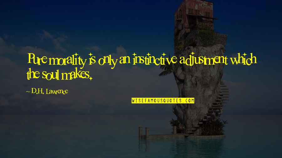 Saeed Awad Quotes By D.H. Lawrence: Pure morality is only an instinctive adjustment which
