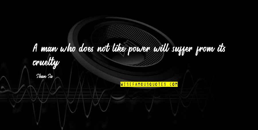 Sa'eed Quotes By Shan Sa: A man who does not like power will