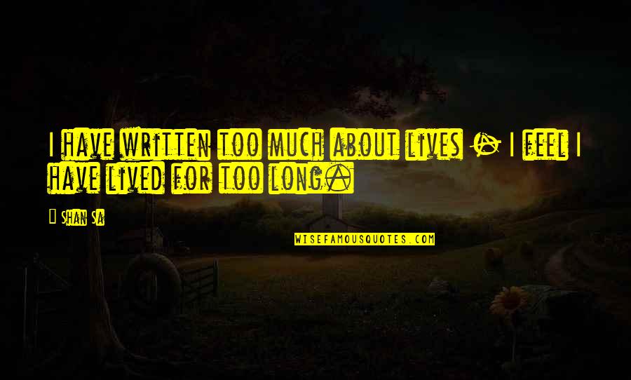 Sa'eed Quotes By Shan Sa: I have written too much about lives -