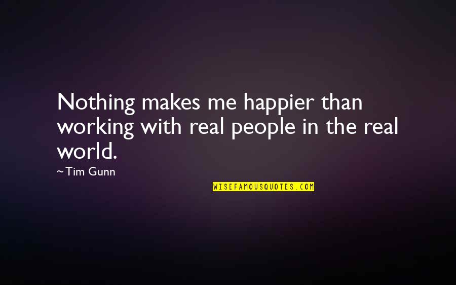 Saeeda Quotes By Tim Gunn: Nothing makes me happier than working with real