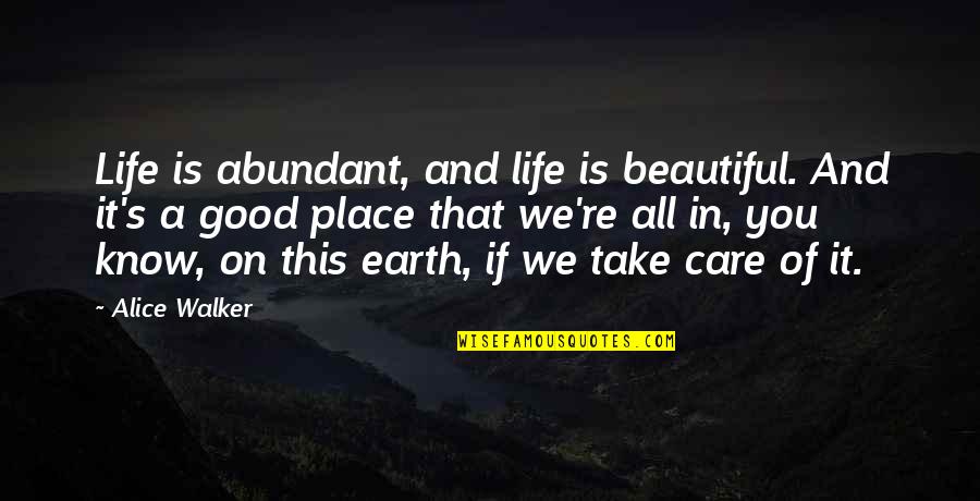 Saeeds Cornelius Nc Quotes By Alice Walker: Life is abundant, and life is beautiful. And