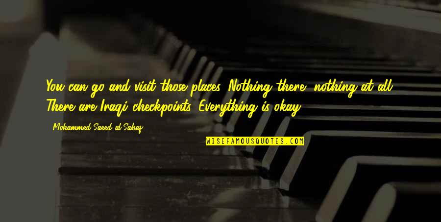 Saeed's Quotes By Mohammed Saeed Al-Sahaf: You can go and visit those places. Nothing
