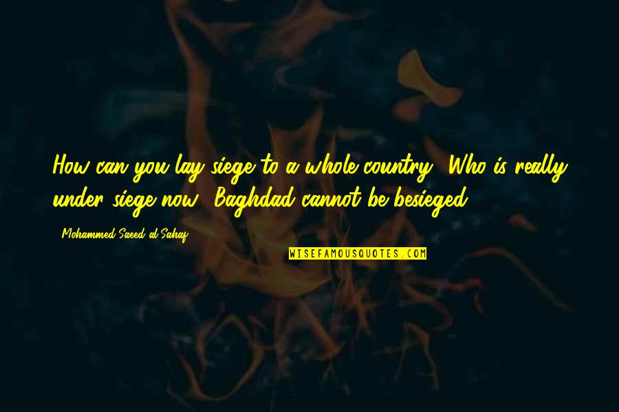 Saeed's Quotes By Mohammed Saeed Al-Sahaf: How can you lay siege to a whole