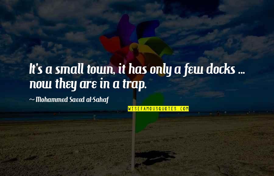 Saeed's Quotes By Mohammed Saeed Al-Sahaf: It's a small town, it has only a