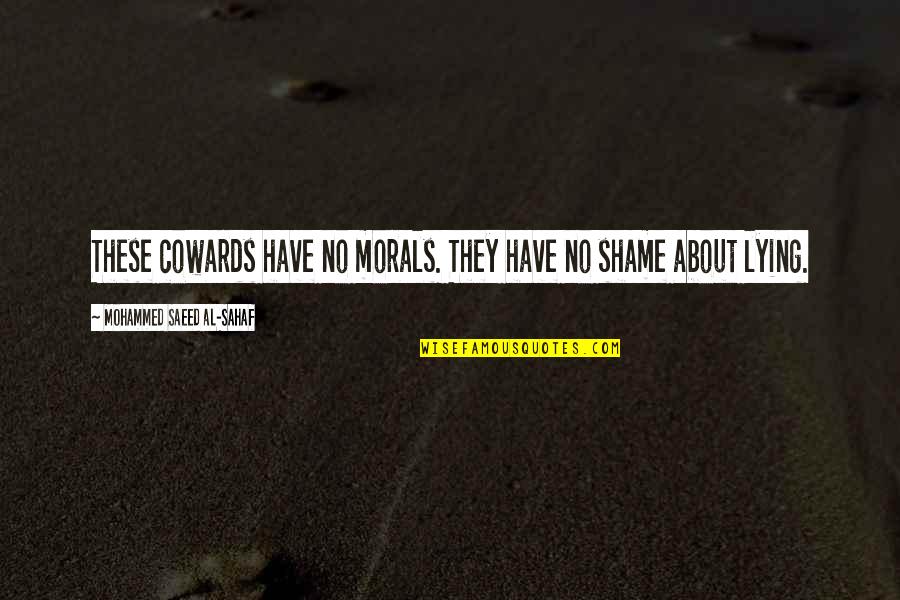 Saeed's Quotes By Mohammed Saeed Al-Sahaf: These cowards have no morals. They have no