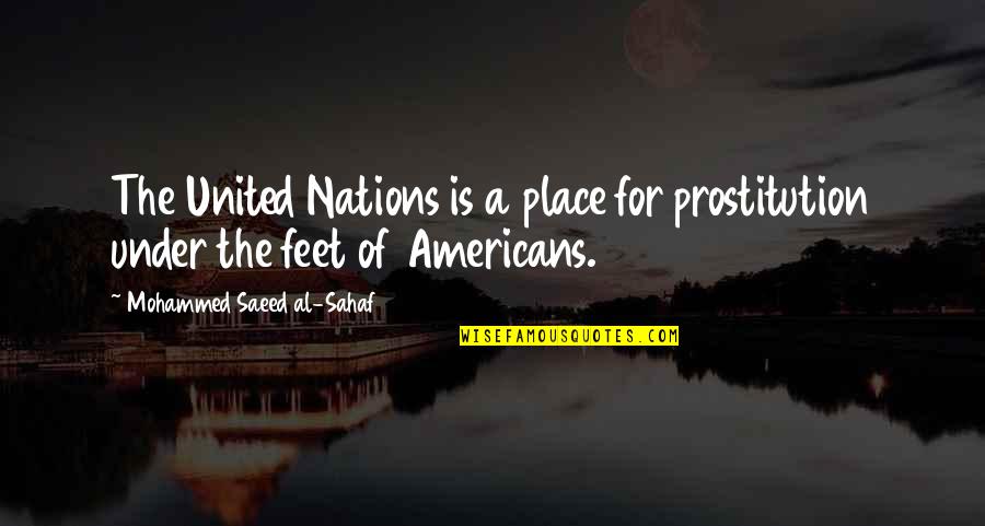 Saeed's Quotes By Mohammed Saeed Al-Sahaf: The United Nations is a place for prostitution