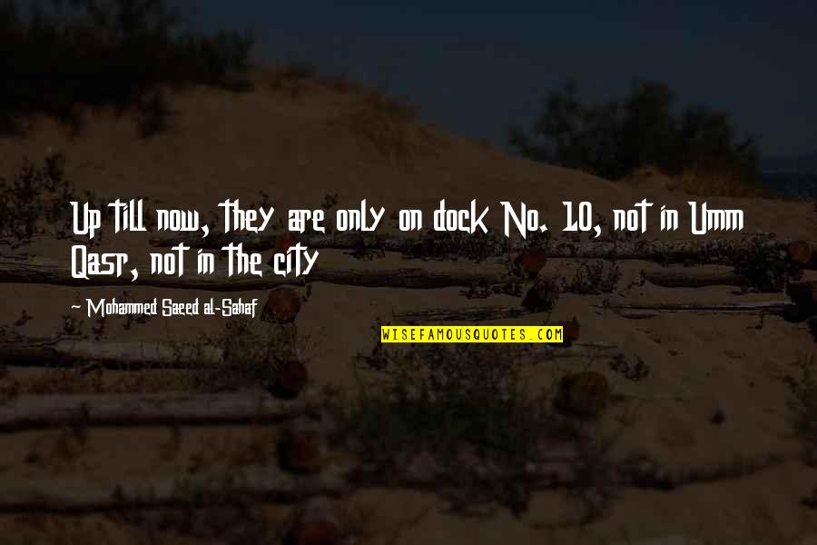 Saeed's Quotes By Mohammed Saeed Al-Sahaf: Up till now, they are only on dock