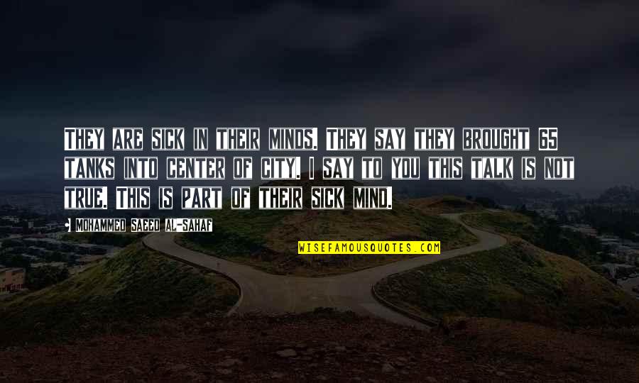 Saeed's Quotes By Mohammed Saeed Al-Sahaf: They are sick in their minds. They say