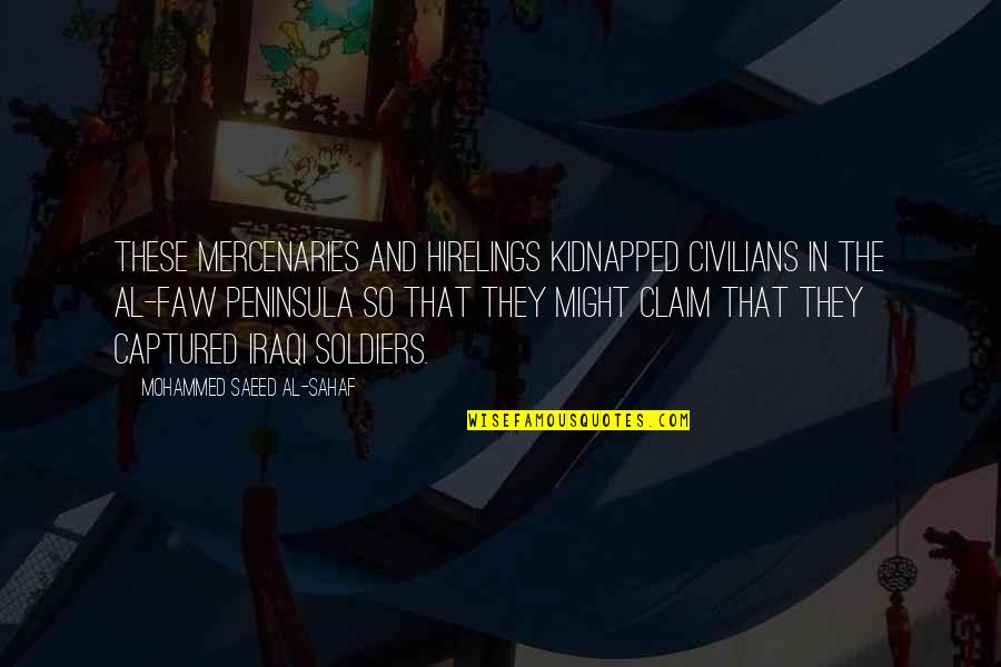 Saeed's Quotes By Mohammed Saeed Al-Sahaf: These mercenaries and hirelings kidnapped civilians in the