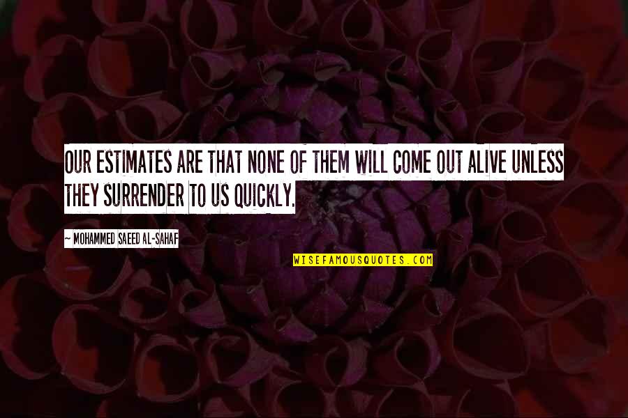 Saeed's Quotes By Mohammed Saeed Al-Sahaf: Our estimates are that none of them will