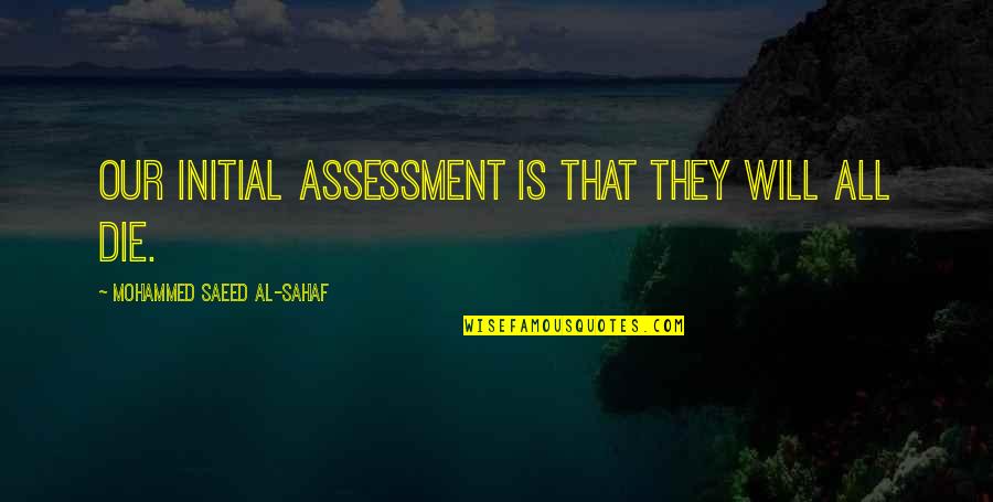 Saeed's Quotes By Mohammed Saeed Al-Sahaf: Our initial assessment is that they will all
