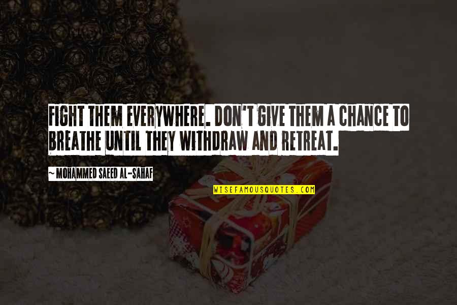 Saeed's Quotes By Mohammed Saeed Al-Sahaf: Fight them everywhere. Don't give them a chance