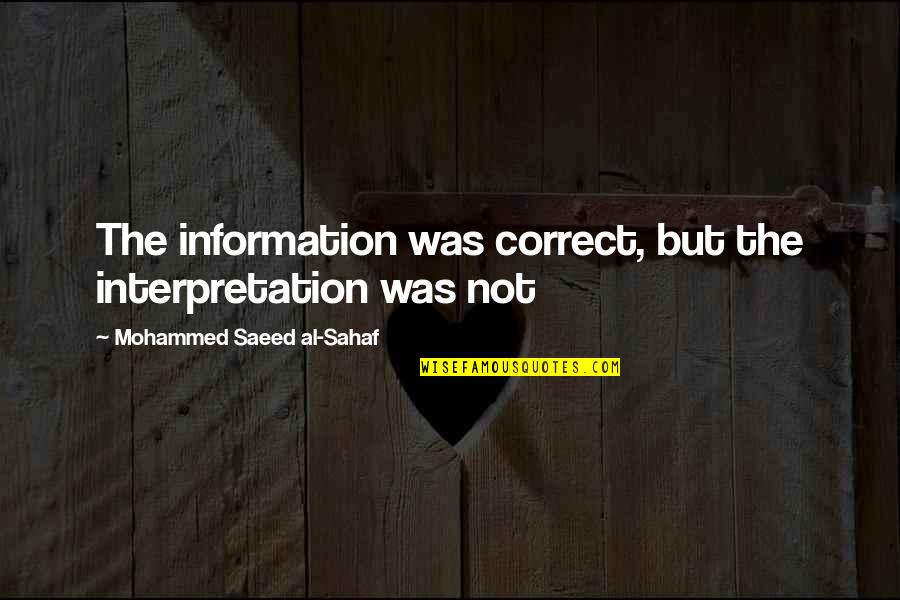 Saeed's Quotes By Mohammed Saeed Al-Sahaf: The information was correct, but the interpretation was