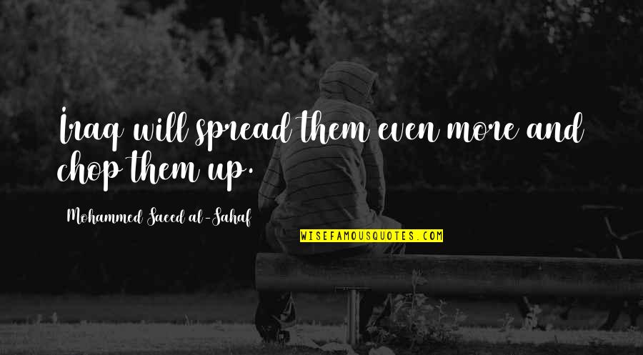 Saeed's Quotes By Mohammed Saeed Al-Sahaf: Iraq will spread them even more and chop