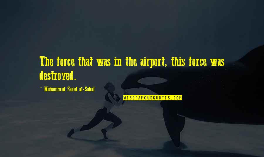 Saeed's Quotes By Mohammed Saeed Al-Sahaf: The force that was in the airport, this
